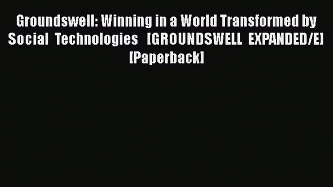 [PDF] Groundswell: Winning in a World Transformed by Social Technologies   [GROUNDSWELL EXPANDED/E]