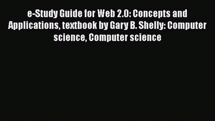 [PDF] e-Study Guide for Web 2.0: Concepts and Applications textbook by Gary B. Shelly: Computer