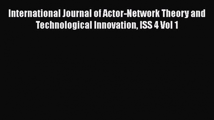 [PDF] International Journal of Actor-Network Theory and Technological Innovation ISS 4 Vol