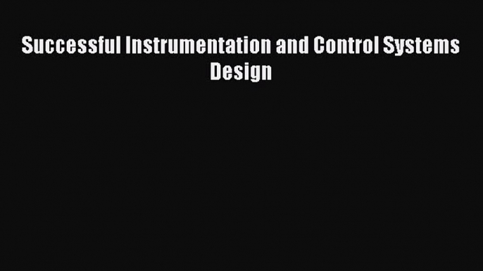 Read Successful Instrumentation and Control Systems Design Ebook Free