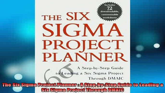 READ book  The Six Sigma Project Planner  A StepbyStep Guide to Leading a Six Sigma Project Online Free