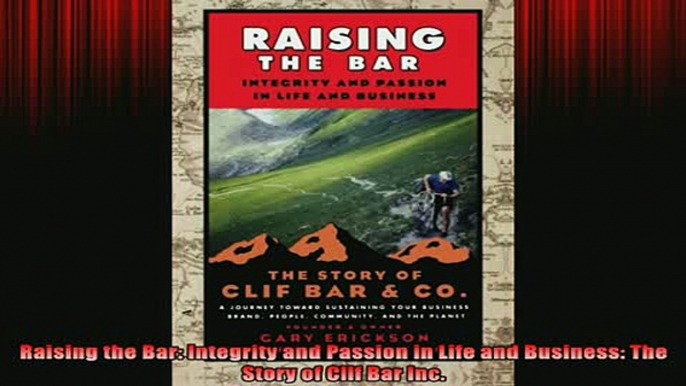 Downlaod Full PDF Free  Raising the Bar Integrity and Passion in Life and Business The Story of Clif Bar Inc Online Free