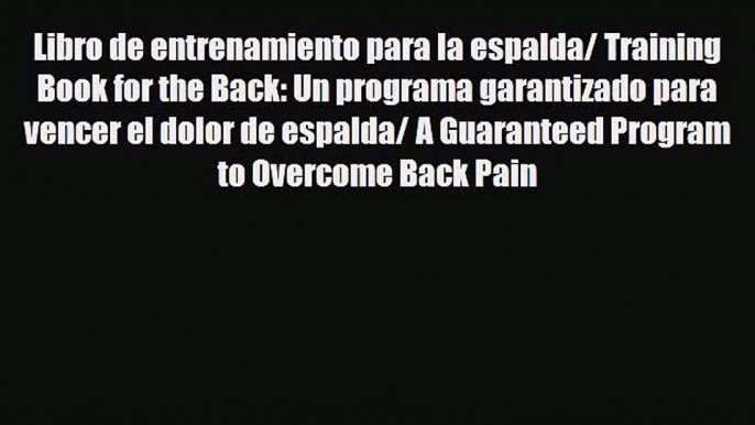 [PDF] Libro de entrenamiento para la espalda/ Training Book for the Back: Un programa garantizado