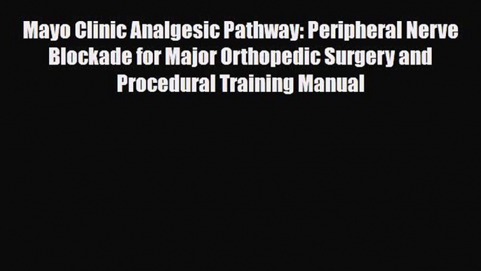 [PDF] Mayo Clinic Analgesic Pathway: Peripheral Nerve Blockade for Major Orthopedic Surgery