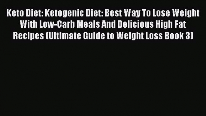 Read Keto Diet: Ketogenic Diet: Best Way To Lose Weight With Low-Carb Meals And Delicious High