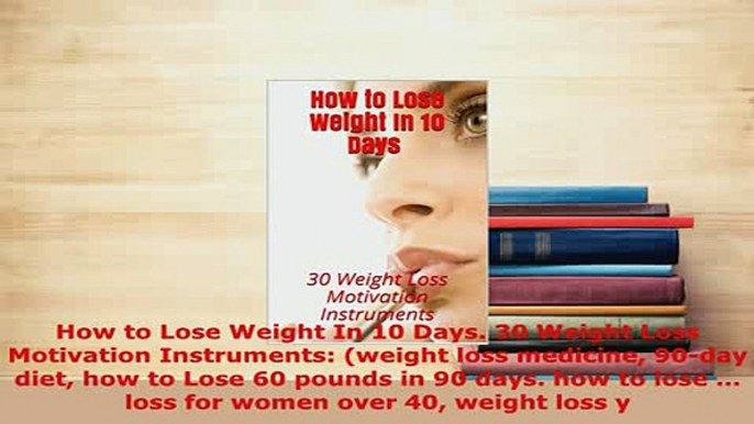 PDF  How to Lose Weight In 10 Days 30 Weight Loss Motivation Instruments weight loss PDF Book Free