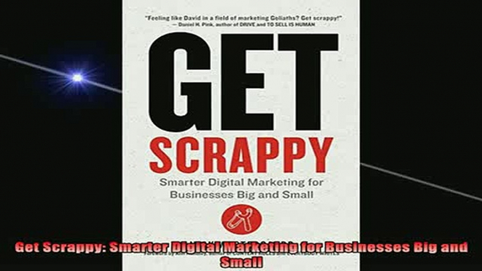 READ book  Get Scrappy Smarter Digital Marketing for Businesses Big and Small Full Free