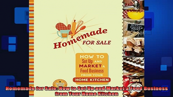 READ book  Homemade for Sale How to Set Up and Market a Food Business from Your Home Kitchen Full Free