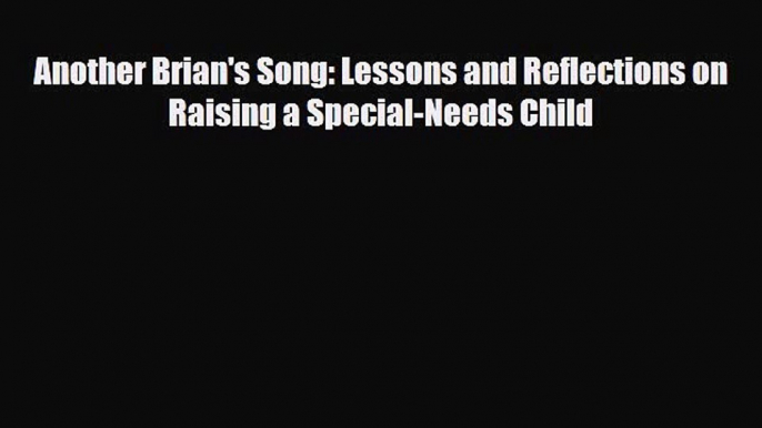 Download Another Brian's Song: Lessons and Reflections on Raising a Special-Needs Child Read