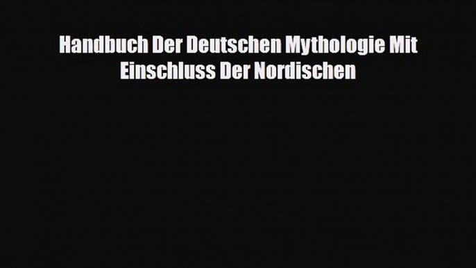 [PDF] Handbuch Der Deutschen Mythologie Mit Einschluss Der Nordischen Download Full Ebook