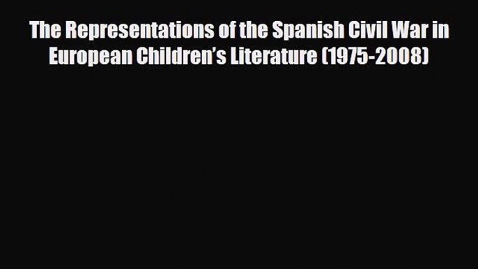 [PDF] The Representations of the Spanish Civil War in European Children’s Literature (1975-2008)