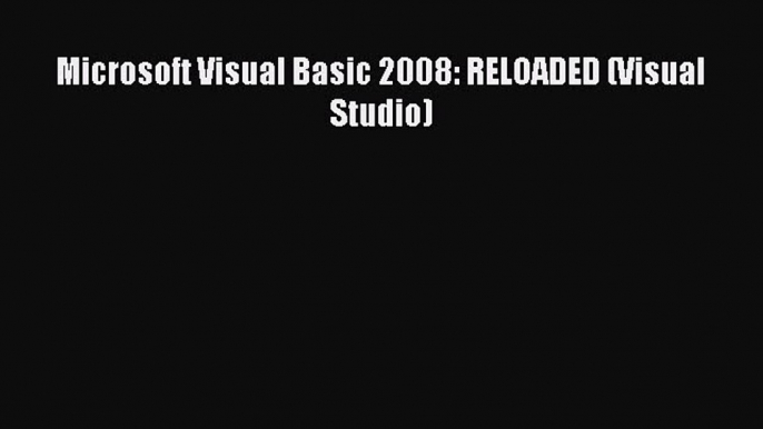 Read Microsoft Visual Basic 2008: RELOADED (Visual Studio) Ebook Free