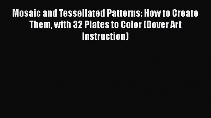 [PDF] Mosaic and Tessellated Patterns: How to Create Them with 32 Plates to Color (Dover Art