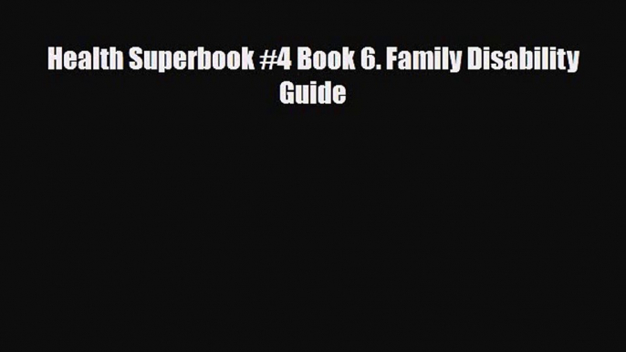 Download Health Superbook #4 Book 6. Family Disability Guide EBook