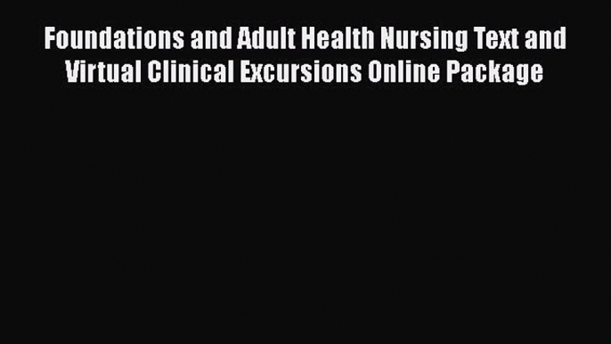 Read Foundations and Adult Health Nursing Text and Virtual Clinical Excursions Online Package