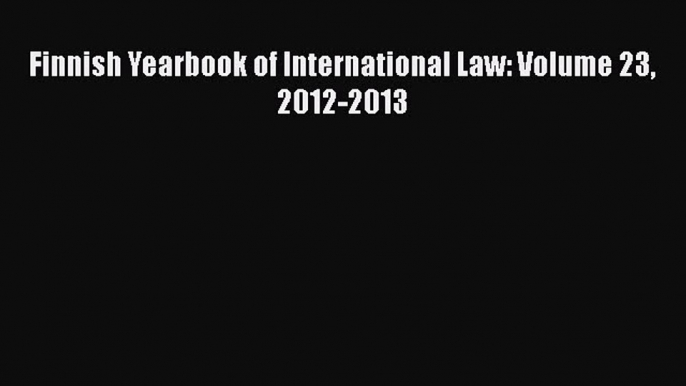 [Online PDF] Finnish Yearbook of International Law: Volume 23 2012-2013 Free Books