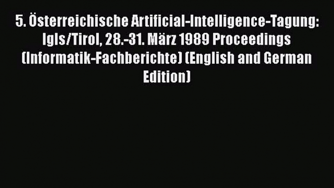 [PDF] 5. Ã–sterreichische Artificial-Intelligence-Tagung: Igls/Tirol 28.-31. MÃ¤rz 1989 Proceedings