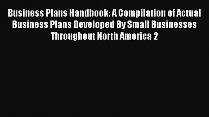 Read Business Plans Handbook: A Compilation of Actual Business Plans Developed by Small Businesses