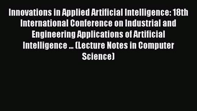 [PDF] Innovations in Applied Artificial Intelligence: 18th International Conference on Industrial