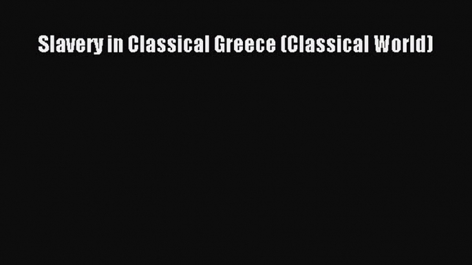 Read Slavery in Classical Greece (Classical World) ebook textbooks