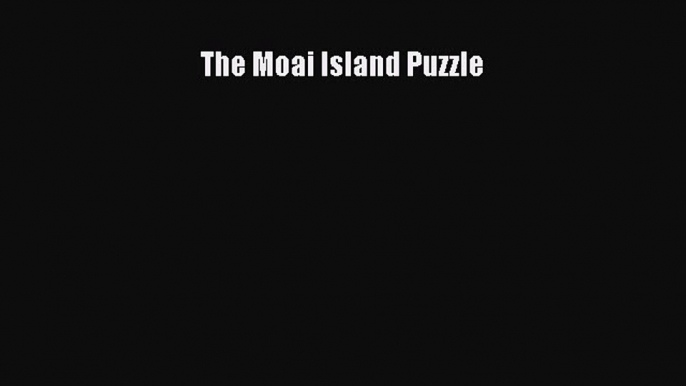 [Online PDF] The Moai Island Puzzle  Full EBook