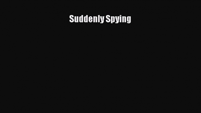 [PDF] Suddenly Spying  Read Online