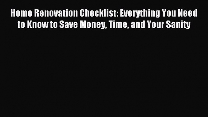 Read Home Renovation Checklist: Everything You Need to Know to Save Money Time and Your Sanity