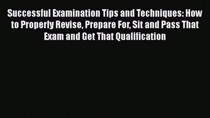 [PDF] Successful Examination Tips and Techniques: How to Properly Revise Prepare For Sit and