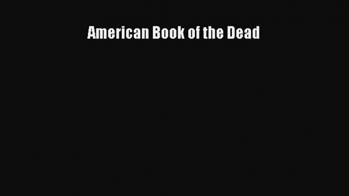 [Read] American Book of the Dead E-Book Free