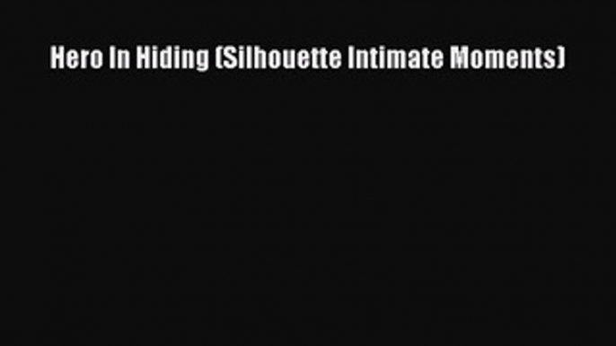 Read Hero In Hiding (Silhouette Intimate Moments) Ebook Online