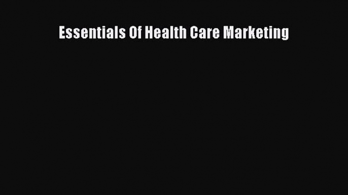 [Read] Essentials Of Health Care Marketing ebook textbooks