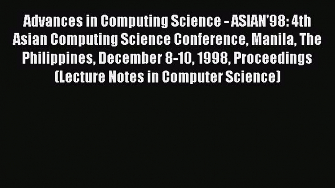 [PDF] Advances in Computing Science - ASIAN'98: 4th Asian Computing Science Conference Manila