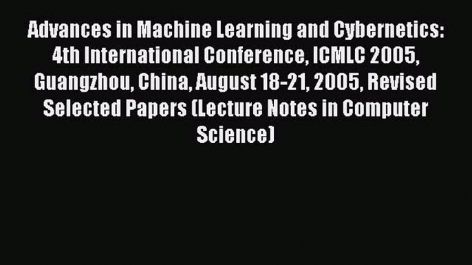 [PDF] Advances in Machine Learning and Cybernetics: 4th International Conference ICMLC 2005