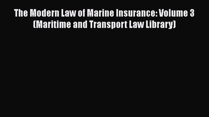 [PDF] The Modern Law of Marine Insurance: Volume 3 (Maritime and Transport Law Library) [Download]