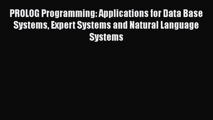 [PDF] PROLOG Programming: Applications for Data Base Systems Expert Systems and Natural Language