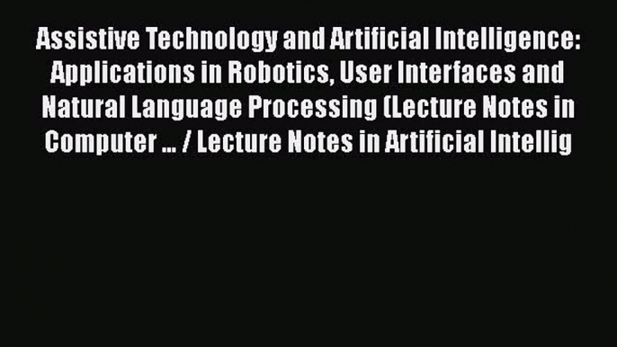 [PDF] Assistive Technology and Artificial Intelligence: Applications in Robotics User Interfaces