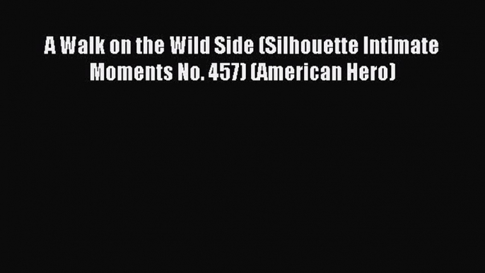 Download A Walk on the Wild Side (Silhouette Intimate Moments No. 457) (American Hero) PDF