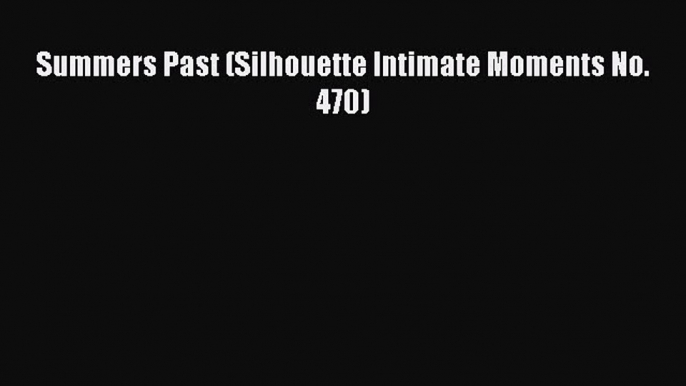 Download Summers Past (Silhouette Intimate Moments No. 470) PDF Online