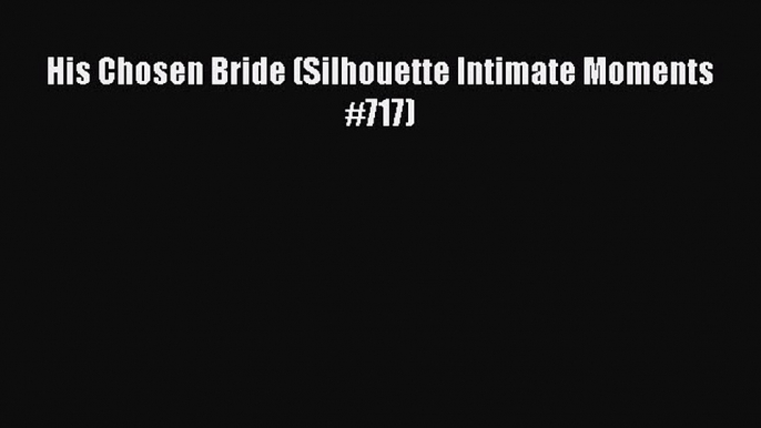 Download His Chosen Bride (Silhouette Intimate Moments #717) Ebook Online