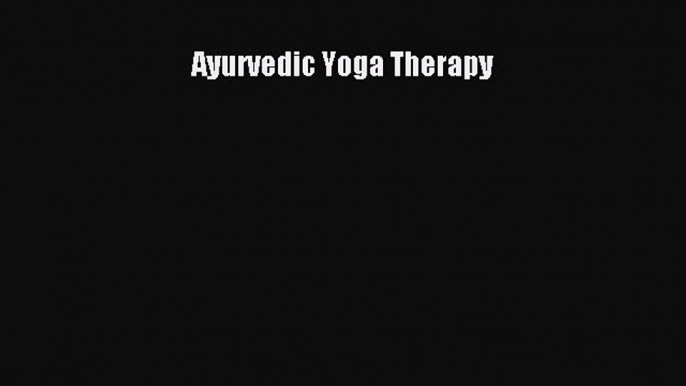 Read Ayurvedic Yoga Therapy Ebook Free