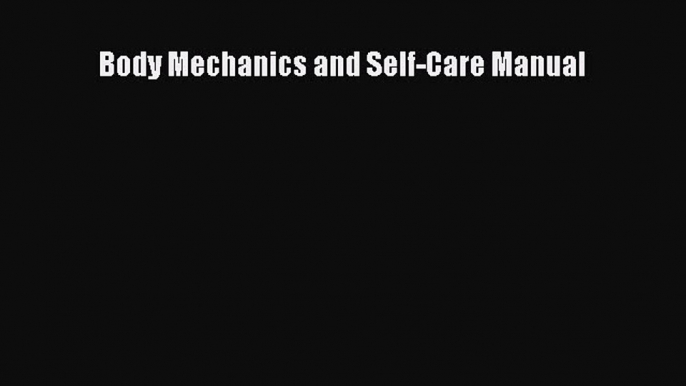 Read Body Mechanics and Self-Care Manual Ebook Free