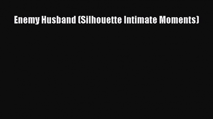 Read Enemy Husband (Silhouette Intimate Moments) Ebook Online