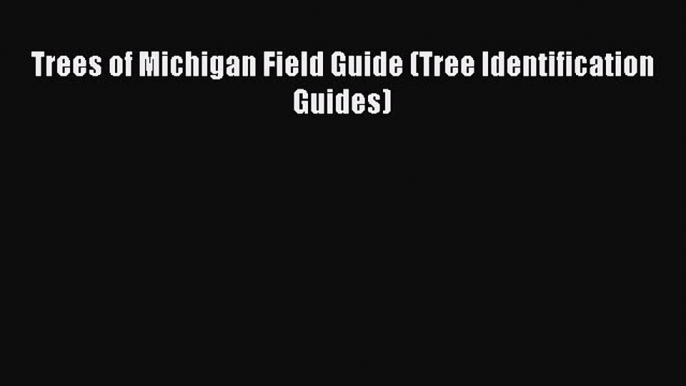 Read Books Trees of Michigan Field Guide (Tree Identification Guides) E-Book Free