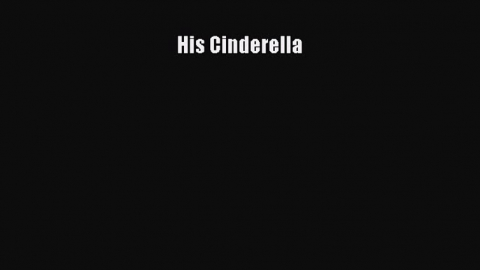 Read His Cinderella Ebook Free