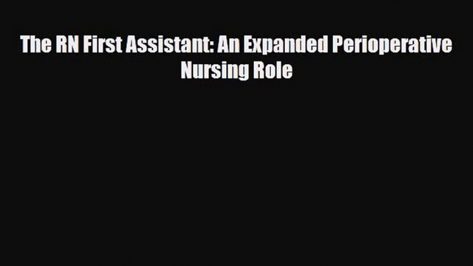 Download The RN First Assistant: An Expanded Perioperative Nursing Role  EBook