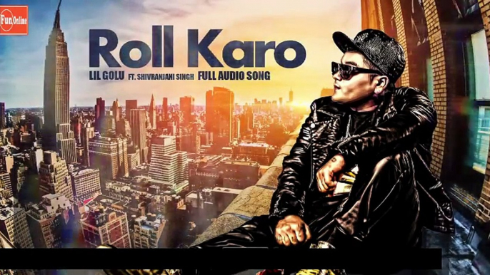 Roll Karo (Audio Song ) - Lil Golu feat. Shivranjani Singh | Fan-online