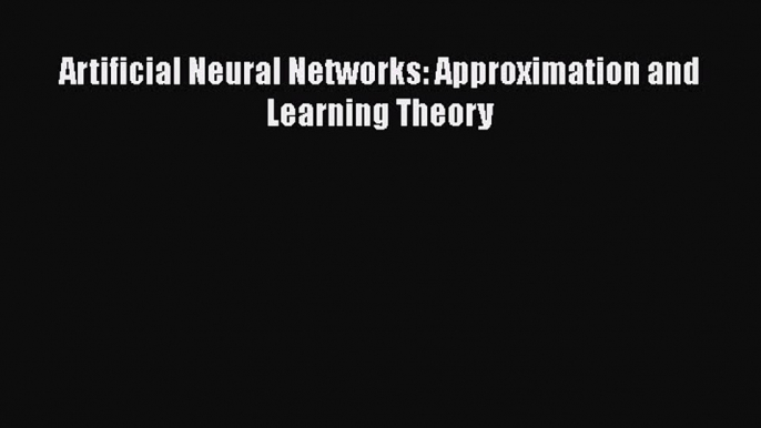 Download Artificial Neural Networks: Approximation and Learning Theory Ebook Free