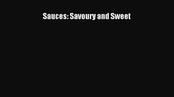 Read Sauces: Savoury and Sweet PDF Online