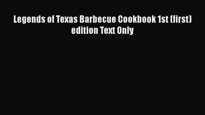 Download Books Legends of Texas Barbecue Cookbook 1st (first) edition Text Only PDF Free