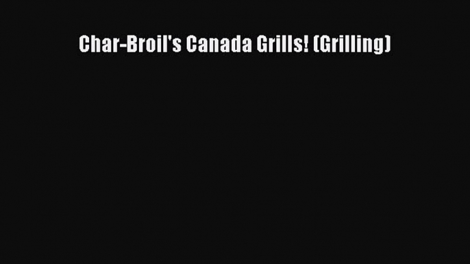 Download Books Char-Broil's Canada Grills! (Grilling) PDF Free